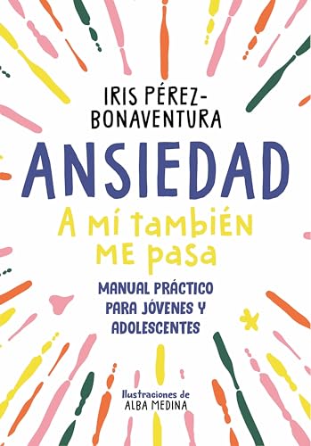 Ansiedad: a mí también me pasa: Manual práctico para jóvenes y adolescentes