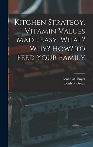 Kitchen Strategy, Vitamin Values Made Easy. What? Why? How? to Feed Your Family