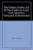 The Gallery Guide: Art & Fine Crafts on Cape Cod, Martha's Vineyard, & Nantucket 0962278254 Book Cover