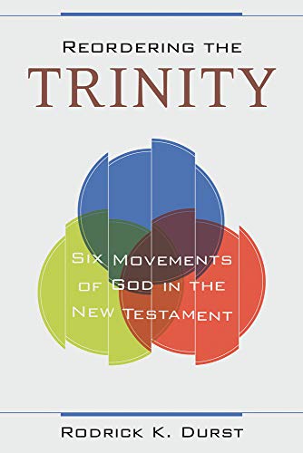 Reordering the Trinity: Six Movements of God in the New Testament