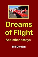 Dreams of Flight: And other essays 1545109524 Book Cover