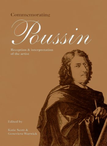 Commemorating Poussin: Reception and Interpretation of the Artist
