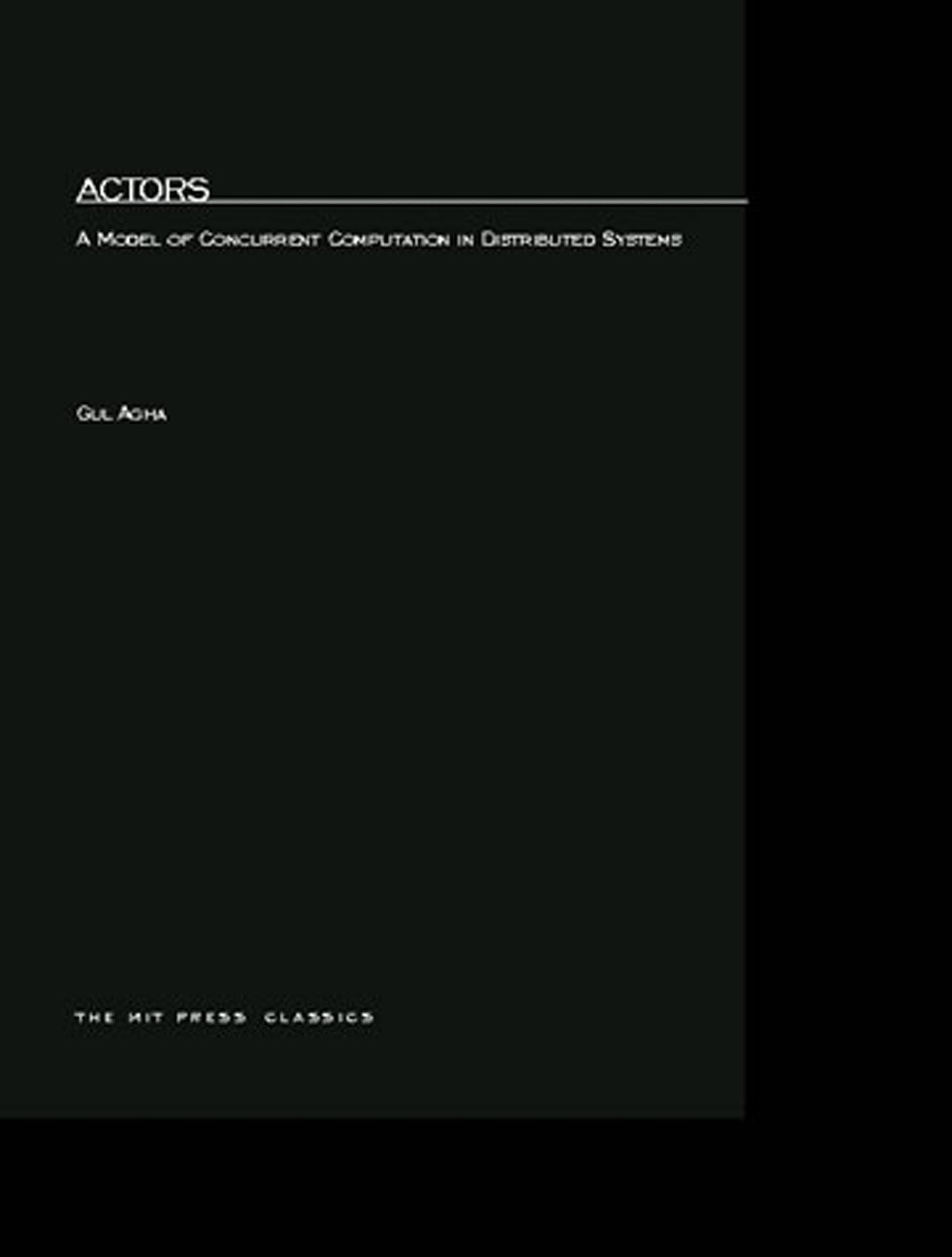 Actors: A Model of Concurrent Computation in Distributed Systems (MIT Press)