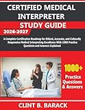 Certified Medical Interpreter Study Guide 2026-2027: A Complete Certification Roadmap for Ethical, Accurate, and Culturally Responsive Medical Interpreting Excellence With 1000 Practice Questions and Answers Explained