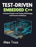 Test-Driven Embedded C++: A Practical Guide to Unit Testing, RTOS Design, and Firmware Architecture (English Edition)