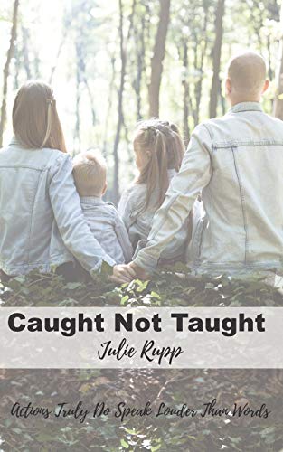 Caught Not Taught: Actions Truly Do Speak Louder Than Words