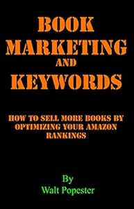 Book Marketing and Keywords - How to Sell More Books by Optimizing your Amazon Rankings: buying selling secrets 2023 edition (English Edition)