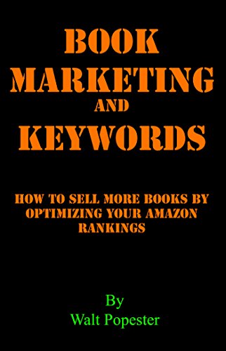 Book Marketing and Keywords - How to Sell More Books by Optimizing your Amazon Rankings: buying selling secrets 2023 edition