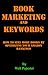 Book Marketing and Keywords - How to Sell More Books by Optimizing your Amazon Rankings: buying selling secrets 2023 edition (English Edition)