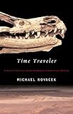 Time Traveler: In Search of Dinosaurs and Other Fossils from Montana to Mongolia