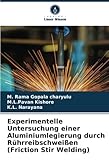  Experimentelle Untersuchung einer Aluminiumlegierung durch Rührreibschweißen (Friction Stir Welding): DE