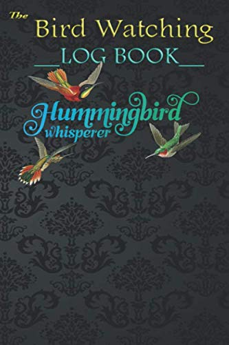 Bird Watching Journal For Kids - Hummingbird Whisperer Hummingbird Lover Bird Tee: Cute Birds Children Record Notebook Bird Watching Log Book Nature Learning Hobby Journal