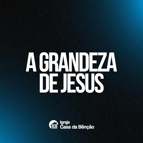 #04 A GRANDEZA DE JESUS