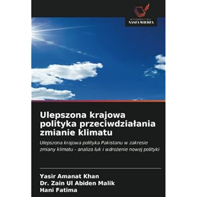 Ulepszona krajowa polityka przeciwdziałania zmianie klimatu: Ulepszona krajowa polityka Pakistanu w zakresie zmiany klimatu - analiza luk i wdrożenie nowej polityki
