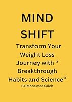 Mind shift: Transform Your Weight Loss Journey with "Breakthrough Habits and Science": is a cutting-edge book that redefines the approach to weight loss by focusing on the mind-body connection B0DFXCNS7P Book Cover