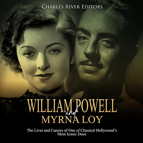 William Powell and Myrna Loy : Charles River Editors episode artwork