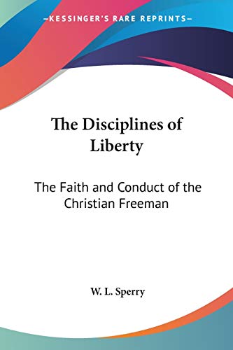 The Disciplines of Liberty: The Faith and Conduct of the Christian Freeman