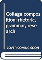 College composition: rhetoric, grammar, research B0007DRJM2 Book Cover