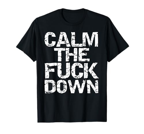 Funny Sarcastic Chill Quote Fun Saying Calm the Fuck Down Camiseta