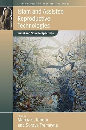 Islam and Assisted Reproductive Technologies: Sunni and Shia Perspectives: 23 Reprint Edition Islam and Assisted Reproductive Technologies: Sunni and Shia Perspectives: 23 Reprint Edition book cover