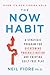 The Now Habit: A Strategic Program for Overcoming Procrastination and Enjoying Guilt-Free Play