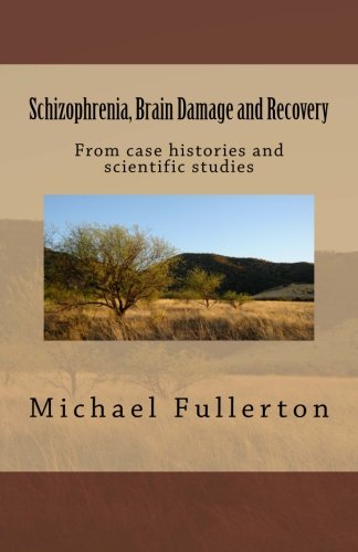 Schizophrenia, Brain Damage and Recovery: From case histories and scientific studies