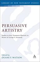 Persuasive Artistry Studies in New Testament Rhetoric in Honor of George A. Kennedy (Jsnt Supplement Series, No 50) 1850752842 Book Cover