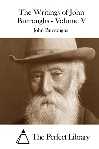 The Writings of John Burroughs - Volume V 1511763183 Book Cover