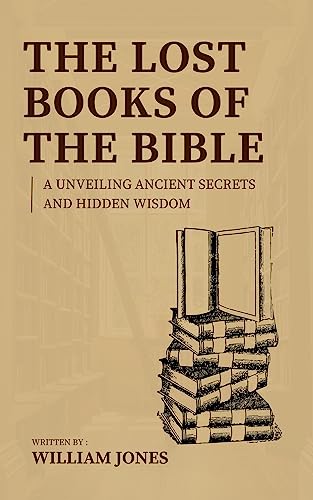 The Lost Books of the Bible: Unveiling Ancient Secrets and