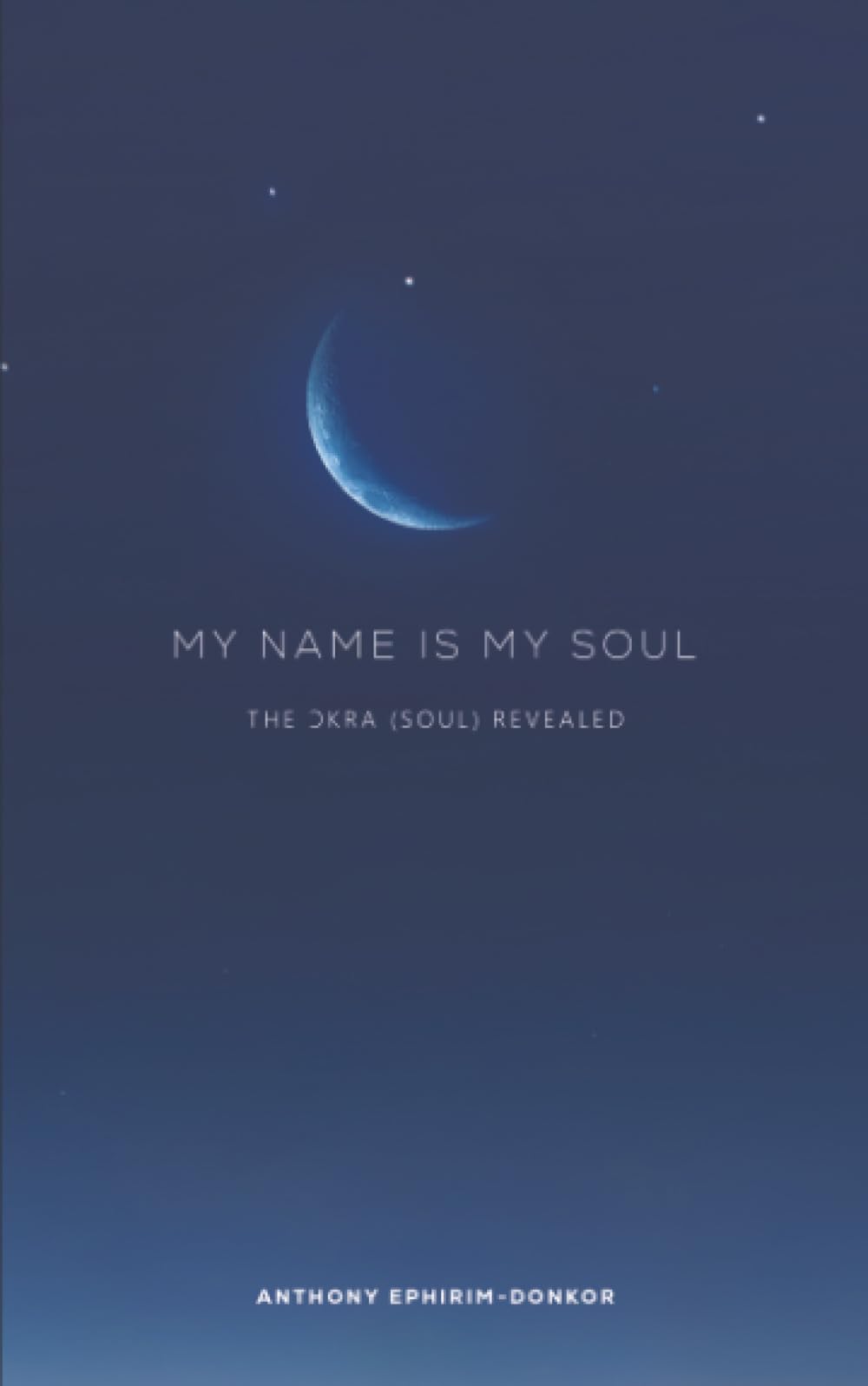 My Name Is My Soul: The Ɔkra (Soul) Revealed