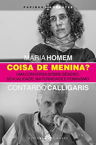 Coisa de menina?: Uma conversa sobre gênero, sexualidade, maternidade e feminismo (Papirus Debates)