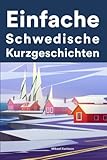 Einfache Schwedisch Kurzgeschichten: Kurzgeschichten auf Schwedisch für Anfänger