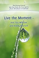 Live the Moment - And You Will See and Know Yourself 3964462225 Book Cover
