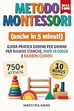 METODO MONTESSORI (anche in 5 minuti): Guida pratica giorno per giorno da 0 a 3 anni per mamme stanche, papà in corsa e bambini curiosi