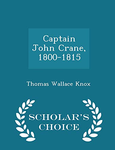Captain John Crane, 1800-1815 - Scholar's Choic... 1297138937 Book Cover
