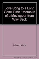 Love Song to a Long Gone Time : Memoirs of a Moviegoer from Way Back 0805985263 Book Cover