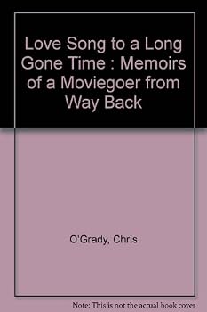 Love Song to a Long Gone Time : Memoirs of a Moviegoer from Way Back