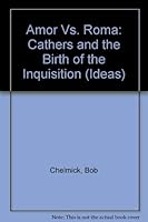 Amor Vs. Roma: Cathars and the Birth of the Inquisition (Ideas) 066019130X Book Cover