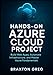 Produktbild Hands-On Azure cloud project: Build Web Apps, Automate Infrastructure, and Master Azure Fundamentals. (Practical projects to help you gain job-ready cloud skills using App Services, Functions)