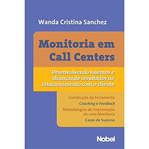Monitoria em call centers : Desenvolvendo talentos e alcançando resultados no relacionamento com o cliente: