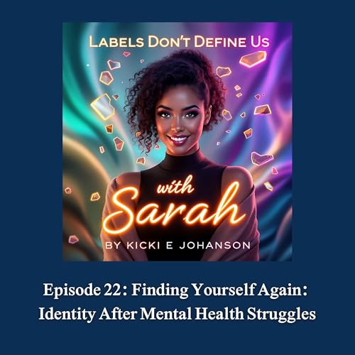 Episode 22: Finding Yourself Again: Identity After Mental Health Struggles