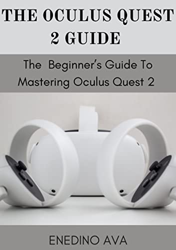 The Oculus Quest 2 Guide: The Beginner’s Guide To Mastering Oculus Quest 2