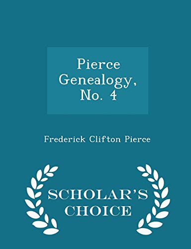 Pierce Genealogy, No. 4 - Scholar's Choice Edition 129596435X Book Cover