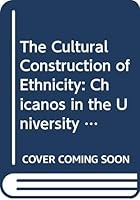 The Cultural Construction of Ethnicity: Chicanos in the University 0404194710 Book Cover