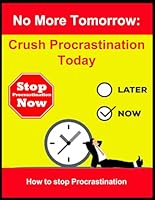 No More Tomorrow: Crush Procrastination Today: How to Stop Procrastination B0F65L3QMH Book Cover