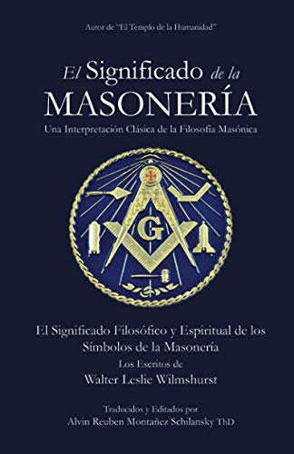El Significado de la Masonería: El Significado Filosófico y Espiritual de los Símbolos de la Masonería