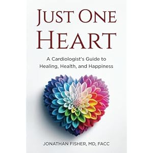 Just One Heart: A Cardiologist’s Guide to Healing, Health, and Happiness Paperback – April 16, 2024
