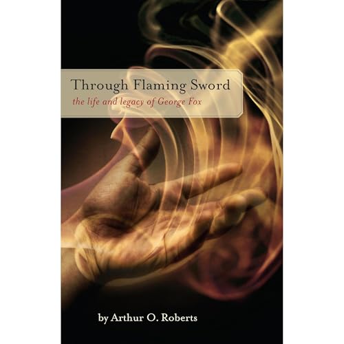 Through Flaming Sword: the life and legacy of George Fox Audiolibro Por Arthur O. Roberts arte de portada