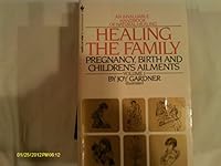 Healing the Family: Pregnancy, Birth and Children's Ailments 0553134604 Book Cover