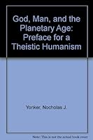 God, Man, and the Planetary Age: Preface for a Theistic Humanism 0870713221 Book Cover